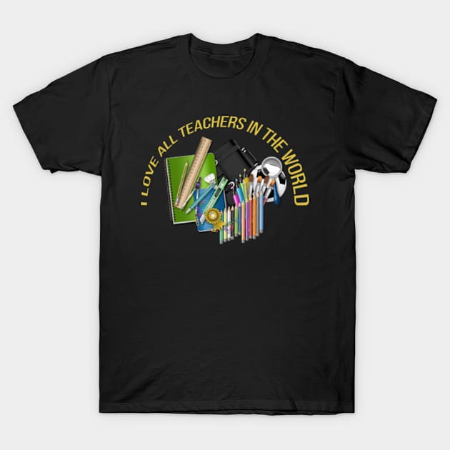 I love all teachers in the world T-Shirt by ZENAMAY